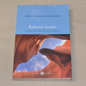 Annu (Anna-Liisa) Palmu Rakasta itseäsi - Löydä sydämesi viisaus ja voima